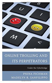 Online Trolling and Its Perpetrators by Pnina Fichman, Madelyn R. Sanfilippo