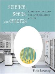 Cover of: Science, Seeds and Cyborgs: Biotechnology and the Appropriation of Life