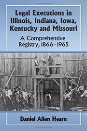 Cover of: Legal Executions in Illinois, Indiana, Iowa, Kentucky and Missouri: A Comprehensive Registry, 1866-1965