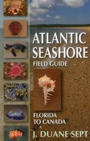 Cover of: Atlantic Seashore Field Guide by J. Duane Sept