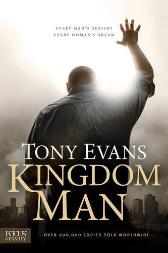 Kingdom Man - Every Man's Destiny, Every Woman's Dream: by Tony Evans