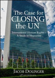 Cover of: The Case for Closing the U.N.: International Human Rights - A Study in Hypocrisy