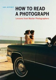 Cover of: How to read a photograph: lessons from master photographers