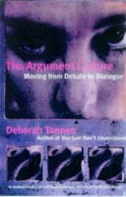 Cover of: ARGUMENT CULTURE/CHANGING THE WAY WE ARGUE & DEBATE by DEBORAH TANNEN