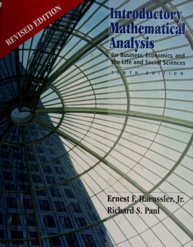 Introductory mathematical analysis for business, economics, and the life and social sciences by Ernest F. Haeussler