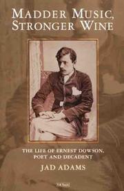 Cover of: Madder music, stronger wine: the life of Ernest Dowson, poet and decadent