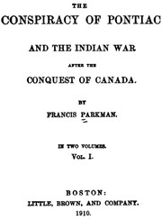 The conspiracy of Pontiac and the Indian war after the conquest of Canada by Francis Parkman