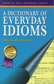 Cover of: A Dictionary of Everyday Idioms by Martin H. Manser