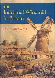 Cover of: The Industrial Windmill in Britain by Roy Gregory