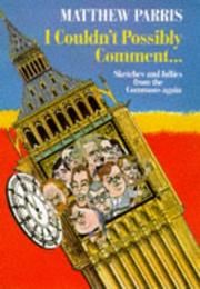 Cover of: I couldn't possibly comment--: sketches and follies from the Commons again