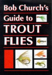 Cover of: Bob Church's Guide to Trout Flies by Bob Church