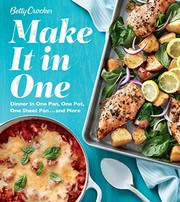 Cover of: Betty Crocker Make It in One: Dinner in One Pan, One Pot, One Sheet Pan . . . and More