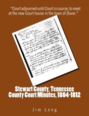 Cover of: Stewart County, Tennessee County Court Minutes, 1804 - 1812 by Jim Long