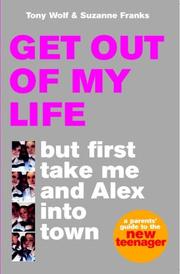 Cover of: Get Out of My Life, But First Take Me and Alex into Town by Anthony Wolf, Suzanne Franks