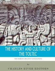 Cover of: The World's Greatest Civilizations: The History and Culture of the Toltec