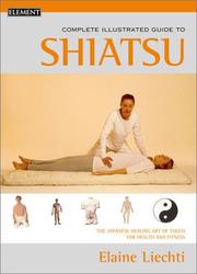 Cover of: The complete illustrated guide to shiatsu by Elaine Liechti