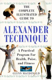 Cover of: The Complete Illustrated Guide to the Alexander Technique | Glynn MacDonald