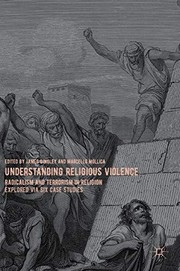 Cover of: Understanding Religious Violence: Radicalism and Terrorism in Religion Explored via Six Case Studies