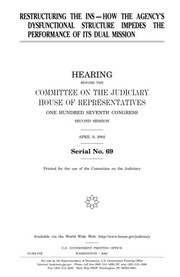 Cover of: Restructuring the INS--how the agency's dysfunctional structure impedes the performance of its dual mission by United States Congress, United States House of Representatives, Committee on the Judiciary