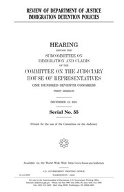 Cover of: Review of Department of Justice immigration detention policies by United States Congress, United States House of Representatives, Committee on the Judiciary