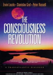 Cover of: The consciousness revolution: a transatlantic dialogue : two days with Stanislav Grof, Ervin Laszlo, and Peter Russell.