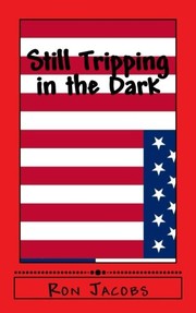 Cover of: Still Tripping in the Dark by Ron Jacobs