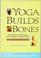 Cover of: Yoga Builds Bones