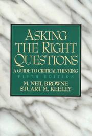 Cover of: Asking the right questions by M. Neil Browne, Stuart Keeley, Stuart M. Keeley, Neil Browne, M. Neil Browne