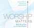 Cover of: Worship Matters
