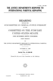Cover of: The Justice Department's response to international parental kidnaping by United States Congress, United States Senate, Committee on the Judiciary