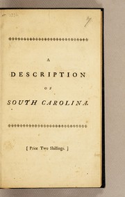 Cover of: A description of South Carolina: containing, many curious and interesting particulars relating to the civil, natural and commercial history of that colony, viz. the succession of European settlers there; grants of English charters; boundaries; constitution of the government; taxes; number of inhabitants, and of the neighbouring Indian nations. &c. The nature of the climate; tabular accounts of the altitudes of the barometer monthly for four years, of the depths of rain monthly for eleven years, and of the winds direction daily for one year, &c. The culture and produce of rice, Indian corn, and indigo; the process of extracting tar and turpentine; and the state of their maritime trade in the years 1710, 1723, 1740 and 1748, with the number or tonnage of shipping employed, and the species, quantities and values of their produce exported in one year, &c. To which is added, a very particular account of their rice-trade for twenty years, with their exports of raw silk and imports of British silk manufactures for twenty-five years