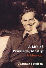 Cover of: A Life of Privilege, Mostly by Gardner Botsford, Gardner Botsford