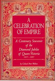 Cover of: A Celebration of Empire: A Centenary Souvenir of the Diamond Jubilee of Queen Victoria, 1837-1897