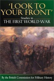 Cover of: LOOK TO YOUR FRONT: Studies in The First World War by The British Commission for Military History