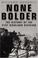 Cover of: NONE BOLDER