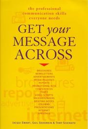 Cover of: Get Your Message Across: The Professional Communication Skills Everyone Needs