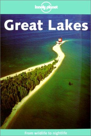 Lonely Planet Great Lakes by Ryan Ver Berkmoes, Thomas Huhti, Mark Lightbody
