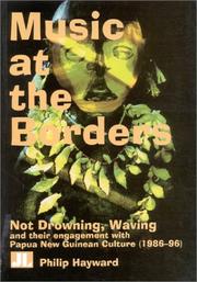 Cover of: Music at the borders: Not Drowning, Waving and their engagement with Papua New Guinean culture (1986-96)