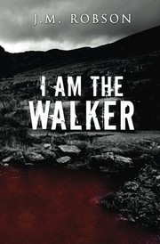 I Am the Walker by J. M. Robson