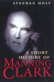 Cover of: A short history of Manning Clark | Holt, Stephen