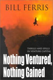 Cover of: Nothing ventured, nothing gained: thrills and spills in venture capital