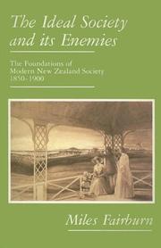 Cover of: The ideal society and its enemies: the foundations of modern New Zealand society 1850-1900