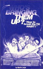 Cover of: Who's Bringing Them Up?  Television and Child Development: How to Break the T.V. Habit (Lifeways)