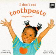 Cover of: I Don't Eat Toothpaste Anymore! (Tamarind Books) by Karen King