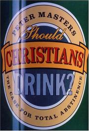 Cover of: Should Christians Drink?: The Case for Total Abstinence