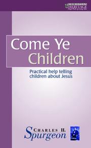 Cover of: Come Ye Children (The Spurgeon Collection) by Charles Haddon Spurgeon