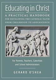 Cover of: Educating in Christ: A Practical Handbook for Developing the Catholic Faith from Childhood to Adolescence -- For Parents, Teachers, Catechists and School Administrators