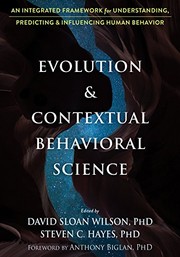 Cover of: Evolution and Contextual Behavioral Science: An Integrated Framework for Understanding, Predicting, and Influencing Human Behavior