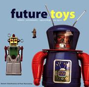 Future toys by Antoni Emchowicz, Paul Nunneley, Chris Shelley