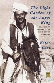 Cover of: The Light Garden of the Angel King: Travels in Afghanistan with Bruce Chatwin